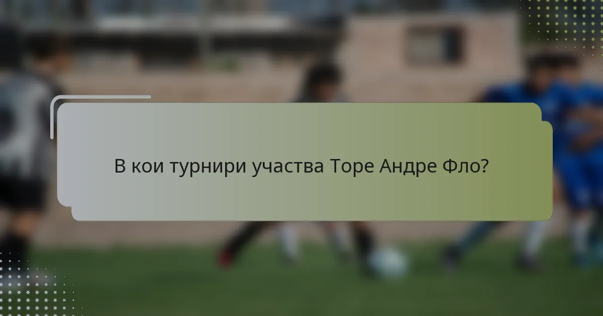 В кои турнири участва Торе Андре Фло?